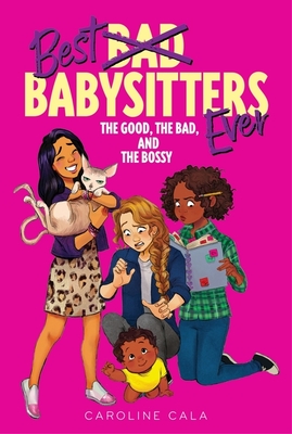 Cover for The Good, The Bad, And The Bossy (Best Babysitters Ever)