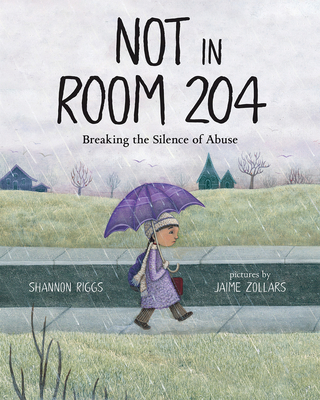 Not in Room 204: Breaking the Silence of Abuse By Shannon Riggs, Jaime Zollars (Illustrator) Cover Image