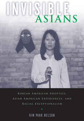 Invisible Asians: Korean American Adoptees, Asian American Experiences, and Racial Exceptionalism (Asian American Studies Today) Cover Image