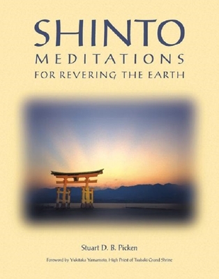 Shinto Meditations for Revering the Earth By Stuart D. B. Picken, Yukitaka Yamamoto (Introduction by) Cover Image