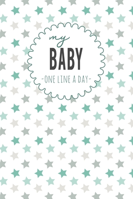 My Baby One Line a Day: Five Year Memory Book for new Moms. Cover Image