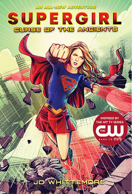 Supergirl: Curse of the Ancients By Jo Whittemore Cover Image