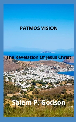 Patmos Vision: The Revelation Of Jesus Christ By Salem P. Godson Cover Image