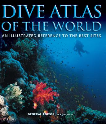 Dive Atlas of the World: An Illustrated Reference to the Best Sites By Jack Jackson Cover Image