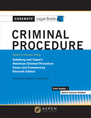 Casenote Legal Briefs for Criminal Procedure Keyed to Saltzburg and Capra