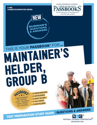 Maintainer's Helper, Group B (C-466): Passbooks Study Guide (Career Examination Series #466) By National Learning Corporation Cover Image