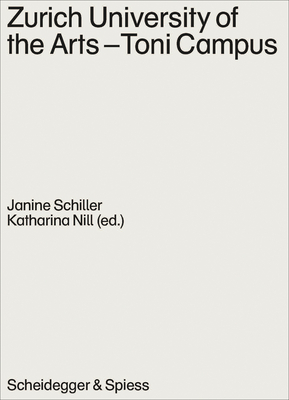 Zurich University of the Arts-Toni Campus By Janine Schiller (Editor), Katharina Nill (Editor), Zurich University of the Arts (Editor) Cover Image