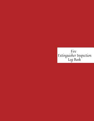 Fire Extinguisher Inspection Log Book: Fire Extinguisher Log Record Book Fire Extinguisher safety Check Report Book For Business, Office, School, Club By Jason Soft Cover Image
