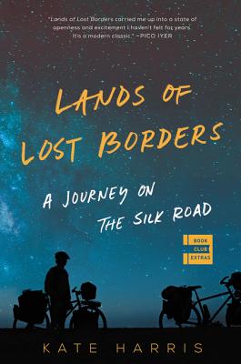 Lands of Lost Borders: A Journey on the Silk Road By Kate Harris Cover Image