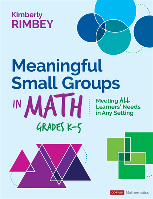 Meaningful Small Groups in Math, Grades K-5: Meeting All Learners' Needs in Any Setting (Corwin Mathematics)