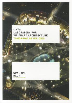 Lava: Laboratory for Visionary Architecture: Tomorrow Never Dies Cover Image