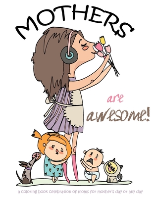 Mothers are awesome!: A coloring book celebration of moms for mother's day or any day Cover Image