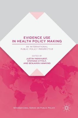 Evidence Use in Health Policy Making: An International Public Policy Perspective By Justin Parkhurst (Editor), Stefanie Ettelt (Editor), Benjamin Hawkins (Editor) Cover Image