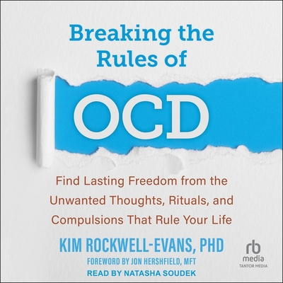 Breaking the Rules of Ocd: Find Lasting Freedom from the Unwanted Thoughts, Rituals, and Compulsions That Rule Your Life Cover Image