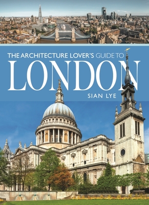 The Architecture Lover's Guide to London By Sian Lye Cover Image