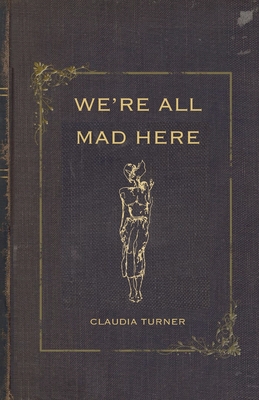 We're All Mad Here By Claudia Turner Cover Image