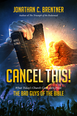 CANCEL THIS! What Today's Church Can Learn from the Bad Guys of the Bible Cover Image