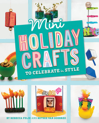 Mini Holiday Crafts to Celebrate in Style (Mini Makers) Cover Image