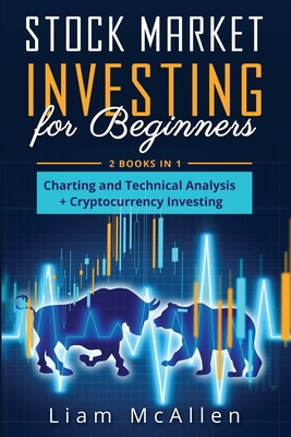 Stock Market Investing for Beginners: 2 Books in 1, Charting and Technical Analysis+ Cryptocurrency Investing By Liam McAllen Cover Image
