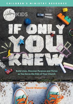If You Only Knew: Build lives, discover purpose, and thrive as you serve the kids of your church. Cover Image