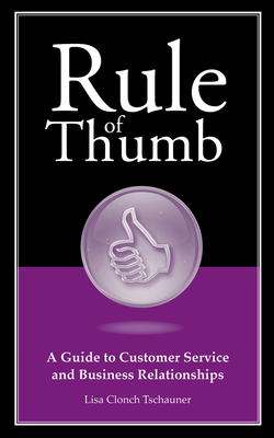 Rule of Thumb: A Guide to Customer Service and Business Relationships (Rule of Thumb Series) Cover Image