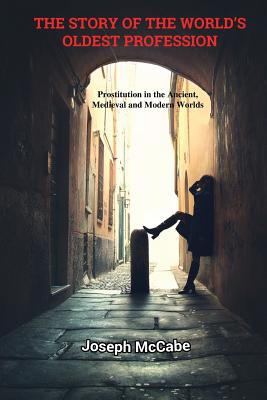 The Story of the World's Oldest Profession: Prostitution in the Ancient, Medieval and Modern Worlds Cover Image