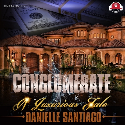 The Conglomerate: A Luxurious Tale By Danielle Santiago, Katherine Dollison (Read by) Cover Image
