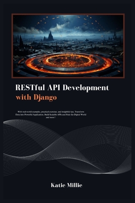 RESTful API Development with Django: With real-world examples, practical exercises, and insightful tips, Transform Data into Powerful Application. Bui Cover Image