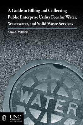 Guide to Billing and Collecting Public Enterprise Utility Fees for Water, Wastewater, and Solid Waste Services Cover Image