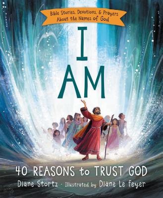 I Am: 40 Reasons to Trust God By Diane M. Stortz Cover Image