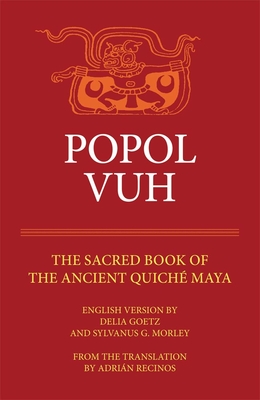 Popol Vuh: The Sacred Book of the Ancient Quiche Maya (Civilization of the American Indian) By Adrien Recinos, Sylvanus G. Morley, Delia Goetz Cover Image