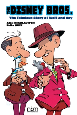 The Disney Bros.: The Fabulous Story of Walt and Roy (NBM Comics Biographies)