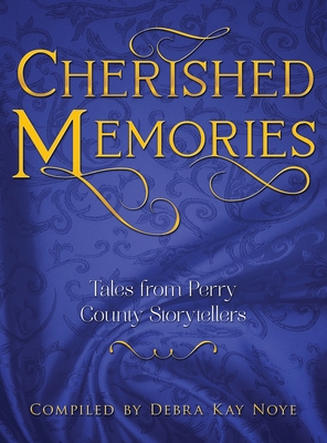 Cherished Memories: Tales from Perry County Storytellers By Debra Noye Cover Image