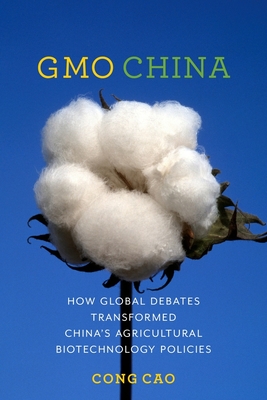 Gmo China: How Global Debates Transformed China's Agricultural Biotechnology Policies (Contemporary Asia in the World) Cover Image