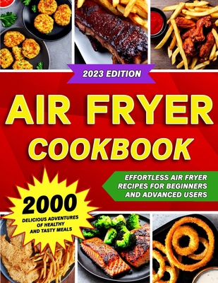Air Fryer Cookbook: 2000 Delicious Adventures of Healthy and Tasty Meals (Air Fryer Recipes Cookbook) Cover Image