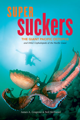 Super Suckers: The Giant Pacific Octopus and Other Cephalopods of the Pacific Coast Cover Image