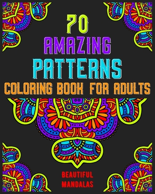 70 amazing patterns coloring book for adults beautiful mandalas: mandala coloring book for all: 70 mindful patterns and mandalas coloring book: Stress By Souhken Publishing Cover Image