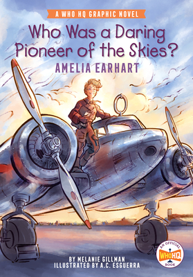 Who Was a Daring Pioneer of the Skies?: Amelia Earhart: A Who HQ Graphic Novel (Who HQ Graphic Novels) By Melanie Gillman, A.C. Esguerra (Illustrator), Who HQ Cover Image