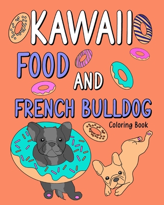 Kawaii Food and French Bulldog Coloring Book: Coloring Book with Food Menu  and Funny Dog, Dog Lovers Coloring Page (Paperback) | Quail Ridge Books