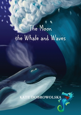 The Moon the Whale and Waves By Kate Dobrowolska, Shameela Jones (Cover Design by) Cover Image