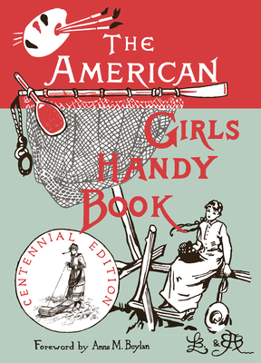 The American Girl's Handy Book: How to Amuse Yourself and Others (Nonpareil Books #46) Cover Image
