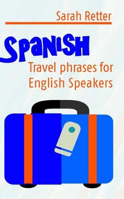 Spanish: Travel Phrases for English Speakers: The most useful 1.000 phrases to get around when travelling in Spanish speaking c Cover Image