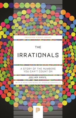 The Irrationals: A Story of the Numbers You Can't Count on (Princeton Science Library #135) Cover Image