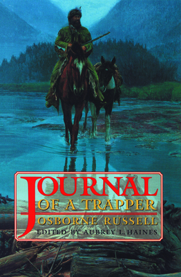 Journal of a Trapper By Osborne Russell, Aubrey L. Haines (Editor) Cover Image