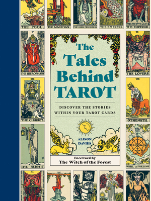 The Tales Behind Tarot: Discover the stories within your tarot cards (Stories Behind…) By Alison Davies, Lindsay Squire (Foreword by) Cover Image