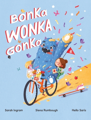 BonkaWonkaGonka By Sarah Ingram, Siena Rumbough, Hello Saris (Illustrator) Cover Image