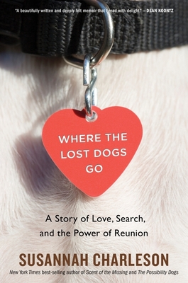 Where The Lost Dogs Go: A Story of Love, Search, and the Power of Reunion