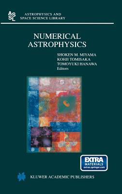 Numerical Astrophysics: Proceedings of the International Conference on Numerical Astrophysics 1998 (Nap98), Held at the National Olympic Memor (Astrophysics and Space Science Library #240)