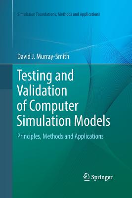 Testing and Validation of Computer Simulation Models: Principles ...