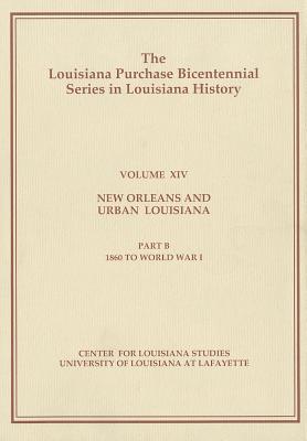 New Orleans and Urban Louisiana: Part B: 1860 to World War I (Louisiana Purchase Bicentennial Series in Louisiana History #14) Cover Image